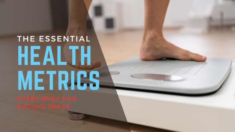 The Essential Health Metrics Every Busy Dad Should Track